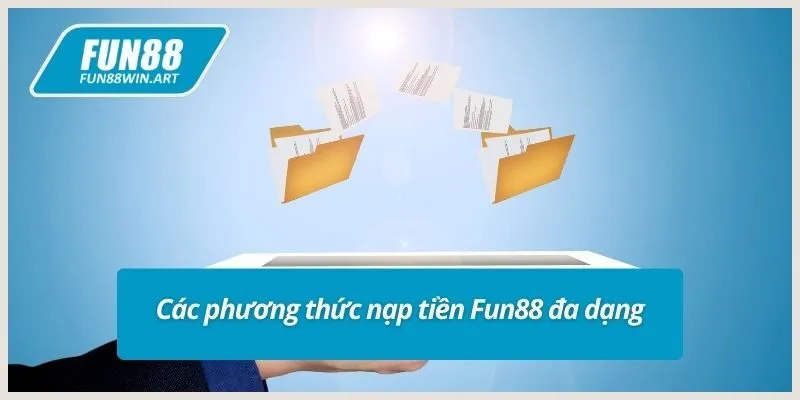 Các phương thức nạp tiền Fun88 đa dạng
