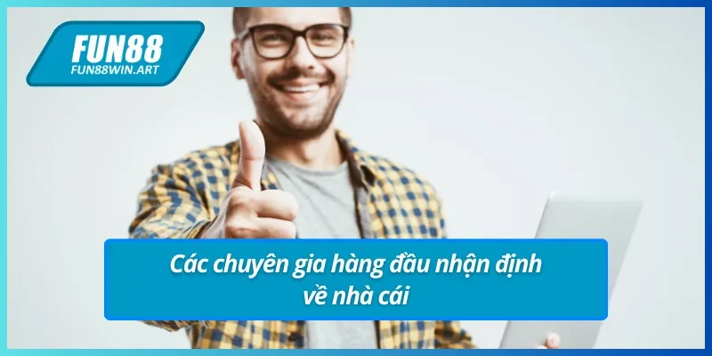 Các chuyên gia và vấn đề Fun88 có lừa đảo không
