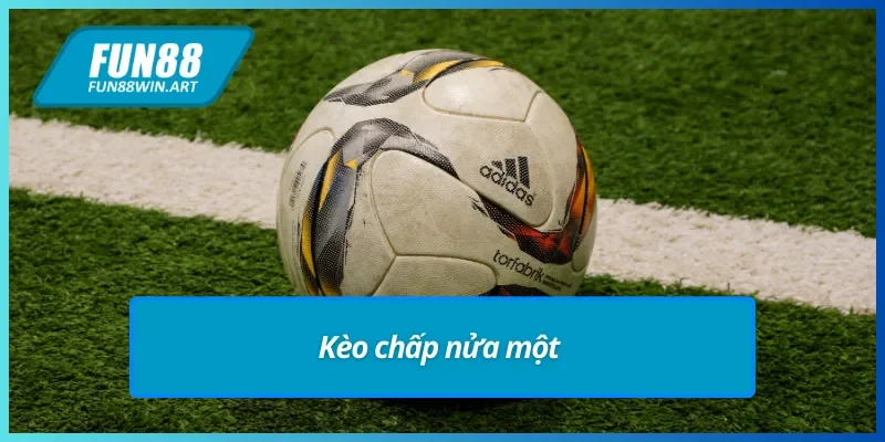 Kèo chấp nửa một trong kèo châu Á Fun88