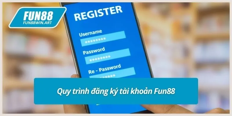 Quy trình đăng ký tài khoản Fun88
